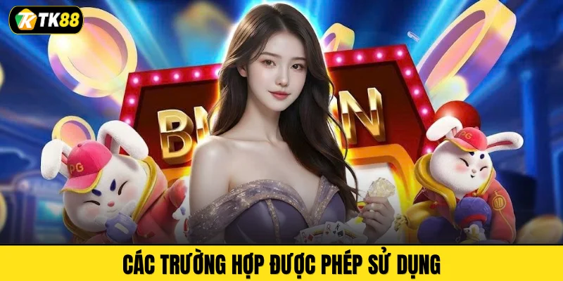 Các trường hợp được phép sử dụng 