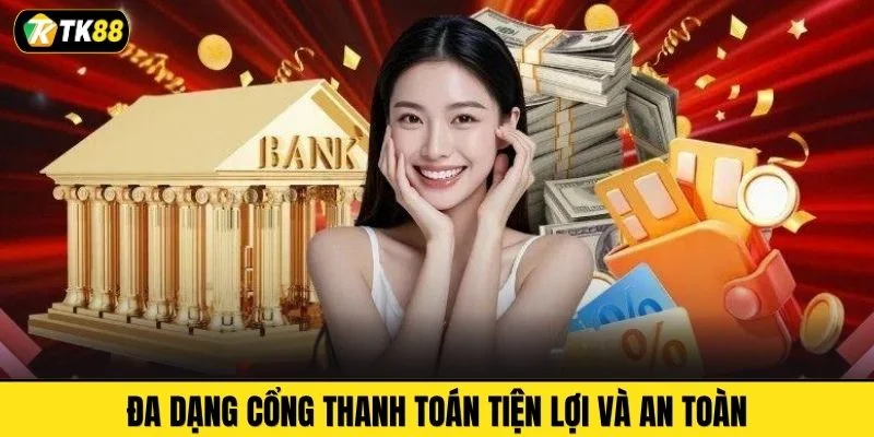 Đa dạng cổng thanh toán tiện lợi và an toàn