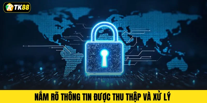 Nắm rõ thông tin được thu thập và xử lý 