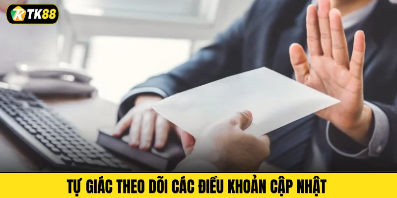 Tự giác theo dõi các điều khoản cập nhật